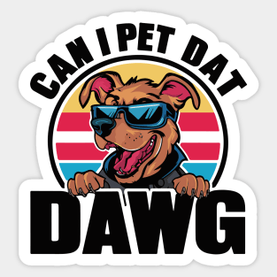 CAN I PET DAT DAWG? Sticker